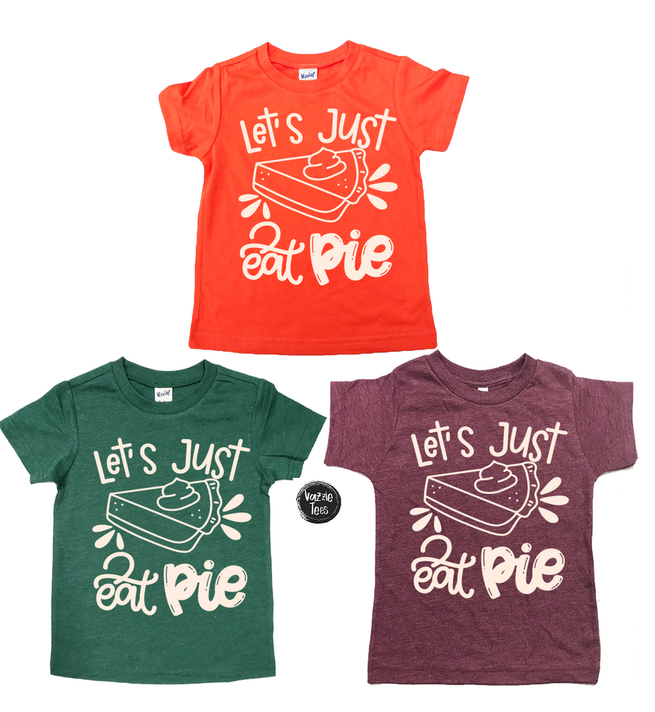 "Let's Just Eat Pie" - Tee Shirts, Vazzie Tees 